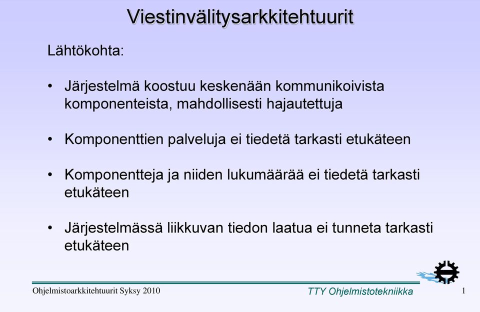 etukäteen Komponentteja ja niiden lukumäärää ei tiedetä tarkasti etukäteen Järjestelmässä