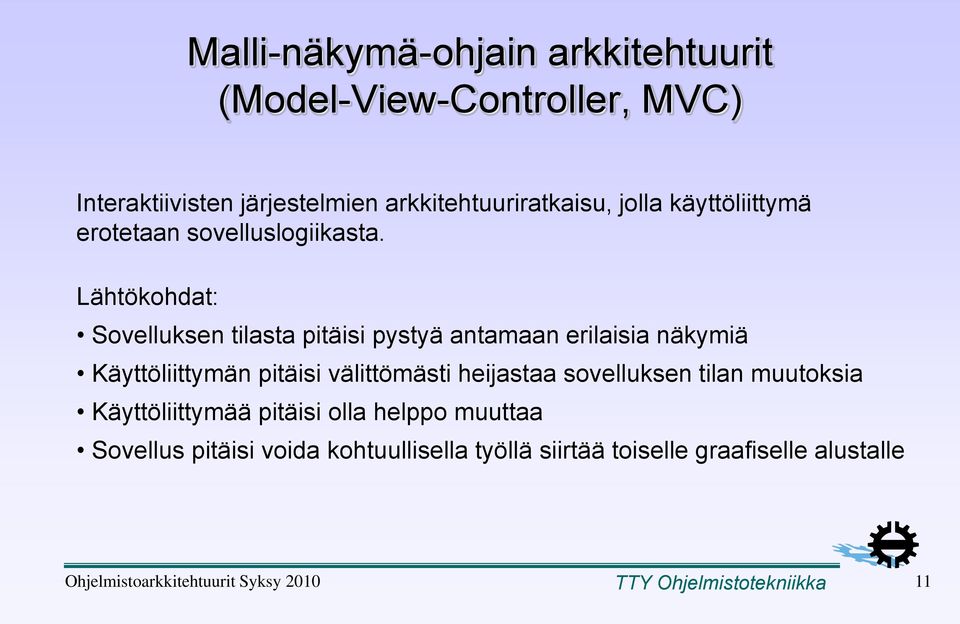 Lähtökohdat: Sovelluksen tilasta pitäisi pystyä antamaan erilaisia näkymiä Käyttöliittymän pitäisi välittömästi heijastaa