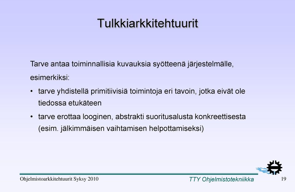 tiedossa etukäteen tarve erottaa looginen, abstrakti suoritusalusta konkreettisesta (esim.