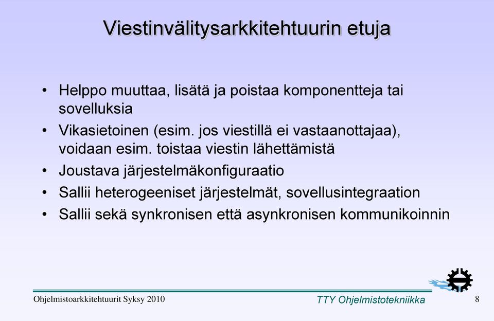 toistaa viestin lähettämistä Joustava järjestelmäkonfiguraatio Sallii heterogeeniset järjestelmät,