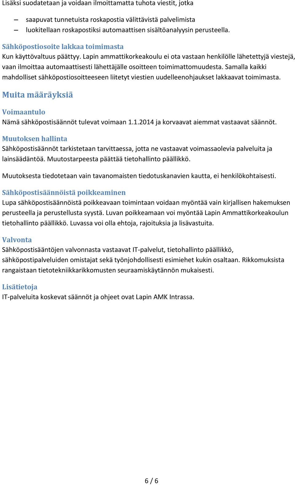 Lapin ammattikorkeakoulu ei ota vastaan henkilölle lähetettyjä viestejä, vaan ilmoittaa automaattisesti lähettäjälle osoitteen toimimattomuudesta.