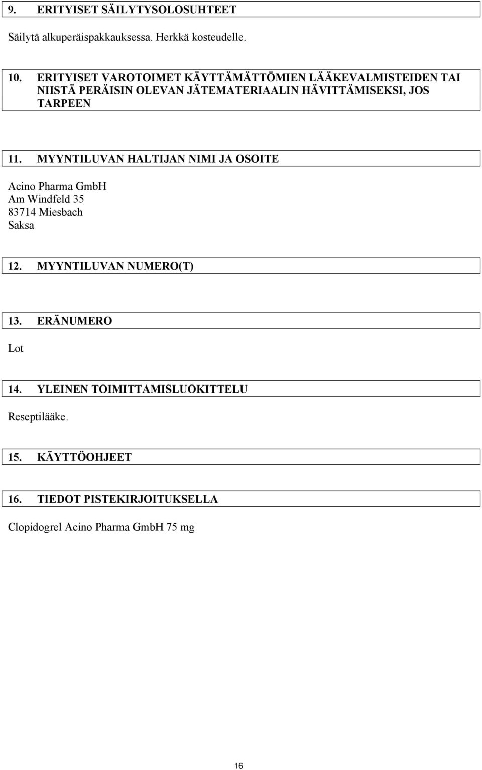 TARPEEN 11. MYYNTILUVAN HALTIJAN NIMI JA OSOITE Acino Pharma GmbH Am Windfeld 35 83714 Miesbach Saksa 12.