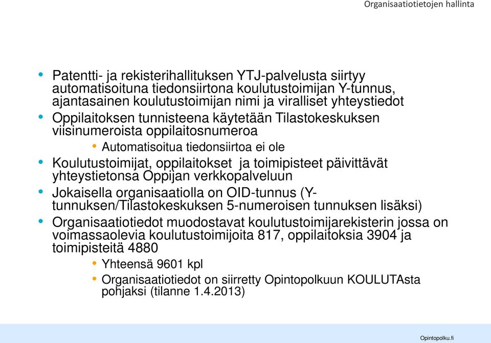 päivittävät yhteystietonsa Oppijan verkkopalveluun Jokaisella organisaatiolla on OID-tunnus (Ytunnuksen/Tilastokeskuksen 5-numeroisen tunnuksen lisäksi) Organisaatiotiedot muodostavat