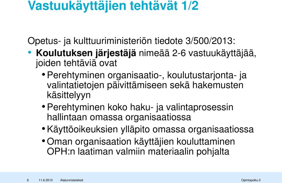 hakemusten käsittelyyn Perehtyminen koko haku- ja valintaprosessin hallintaan omassa organisaatiossa Käyttöoikeuksien ylläpito