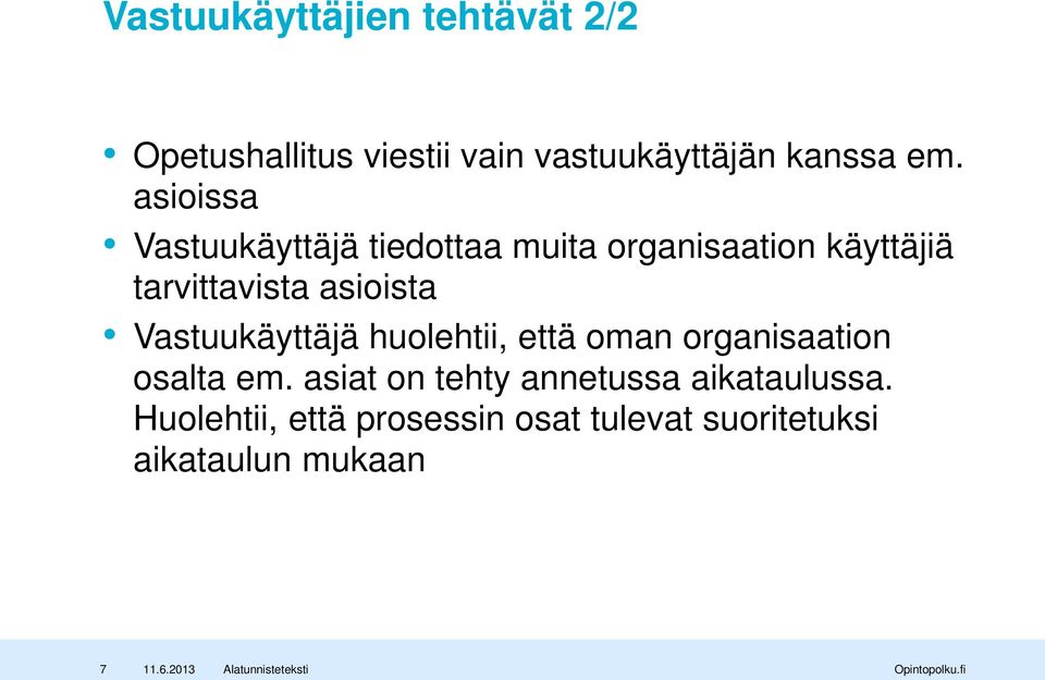 Vastuukäyttäjä huolehtii, että oman organisaation osalta em.