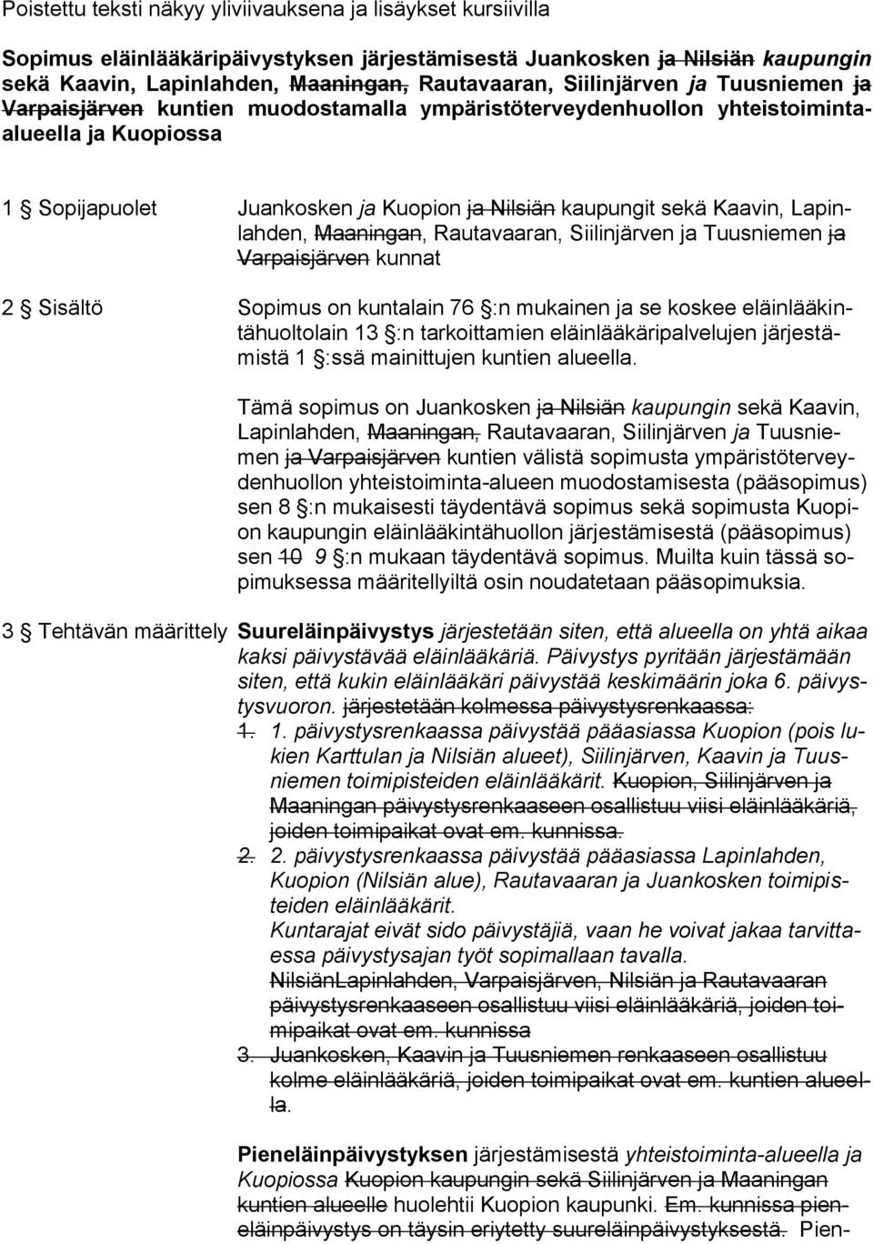 Lapinlahden, Maaningan, Rautavaaran, Siilinjärven ja Tuusniemen ja Varpaisjärven kunnat 2 Sisältö Sopimus on kuntalain 76 :n mukainen ja se koskee eläinlääkintähuoltolain 13 :n tarkoittamien