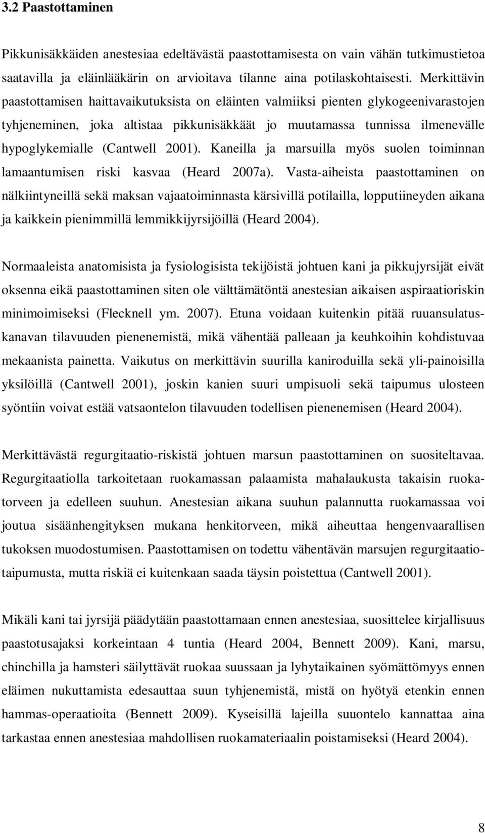 (Cantwell 2001). Kaneilla ja marsuilla myös suolen toiminnan lamaantumisen riski kasvaa (Heard 2007a).