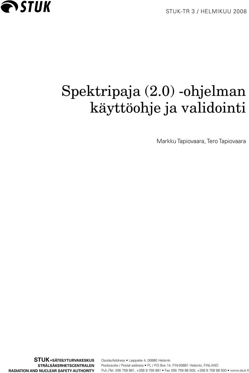STRÅLSÄKERHETSCENTRALEN RADIATION AND NUCLEAR SAFETY AUTHORITY Osoite/Address Laippatie 4, 00880