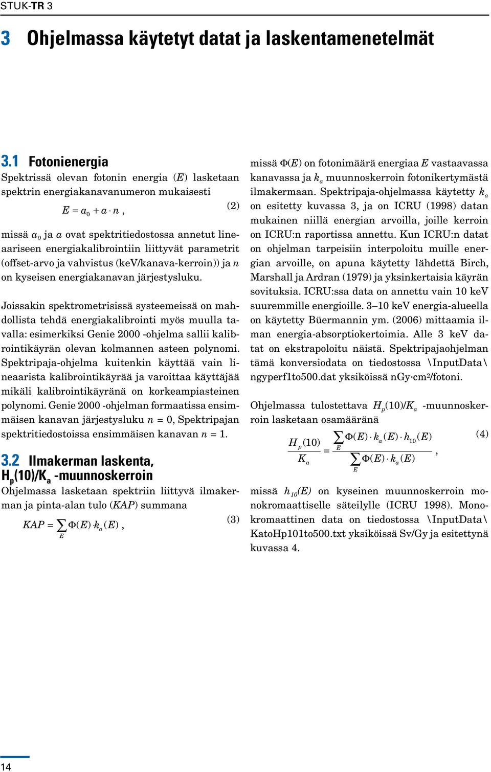 energiakalibrointiin liittyvät parametrit (offset-arvo ja vahvistus (kev/kanava-kerroin)) ja n on kyseisen energiakanavan järjestysluku.