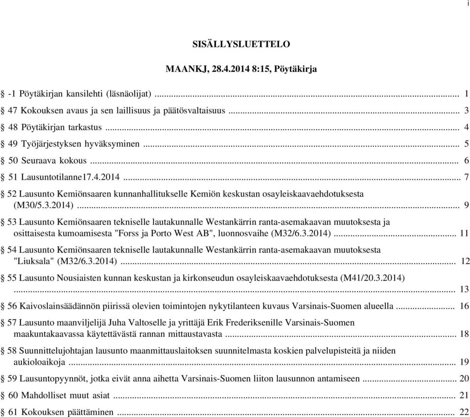 .. 9 53 Lausunto Kemiönsaaren tekniselle lautakunnalle Westankärrin ranta-asemakaavan muutoksesta ja osittaisesta kumoamisesta "Forss ja Porto West AB", luonnosvaihe (M32/6.3.2014).