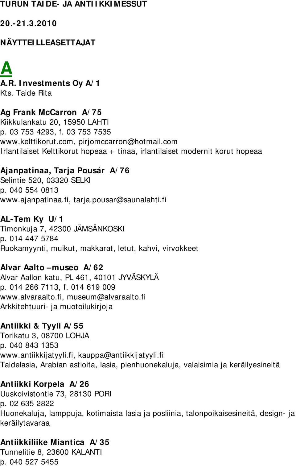 ajanpatinaa.fi, tarja.pousar@saunalahti.fi AL-Tem Ky U/1 Timonkuja 7, 42300 JÄMSÄNKOSKI p.