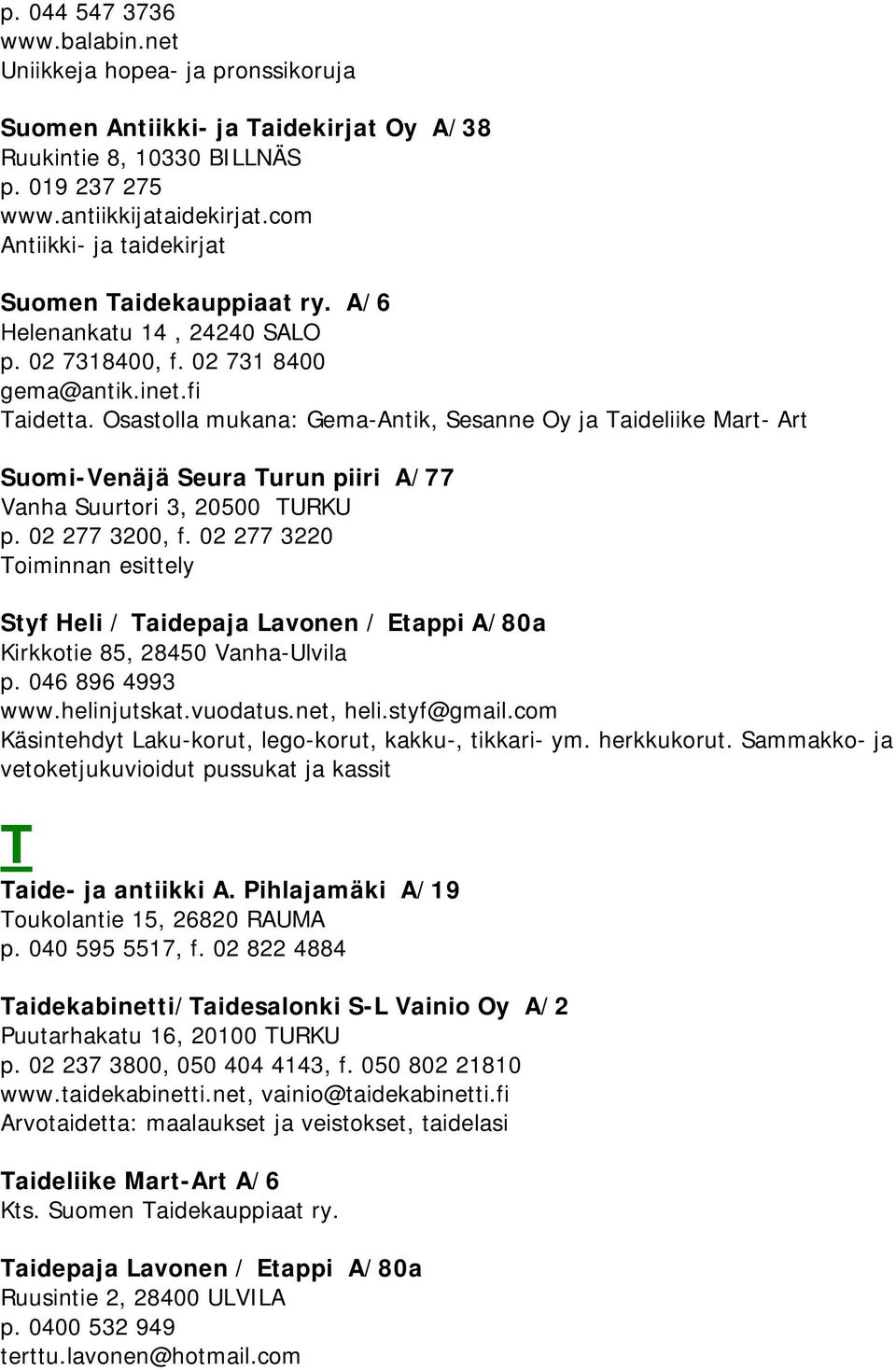 Osastolla mukana: Gema-Antik, Sesanne Oy ja Taideliike Mart- Art Suomi-Venäjä Seura Turun piiri A/77 Vanha Suurtori 3, 20500 TURKU p. 02 277 3200, f.