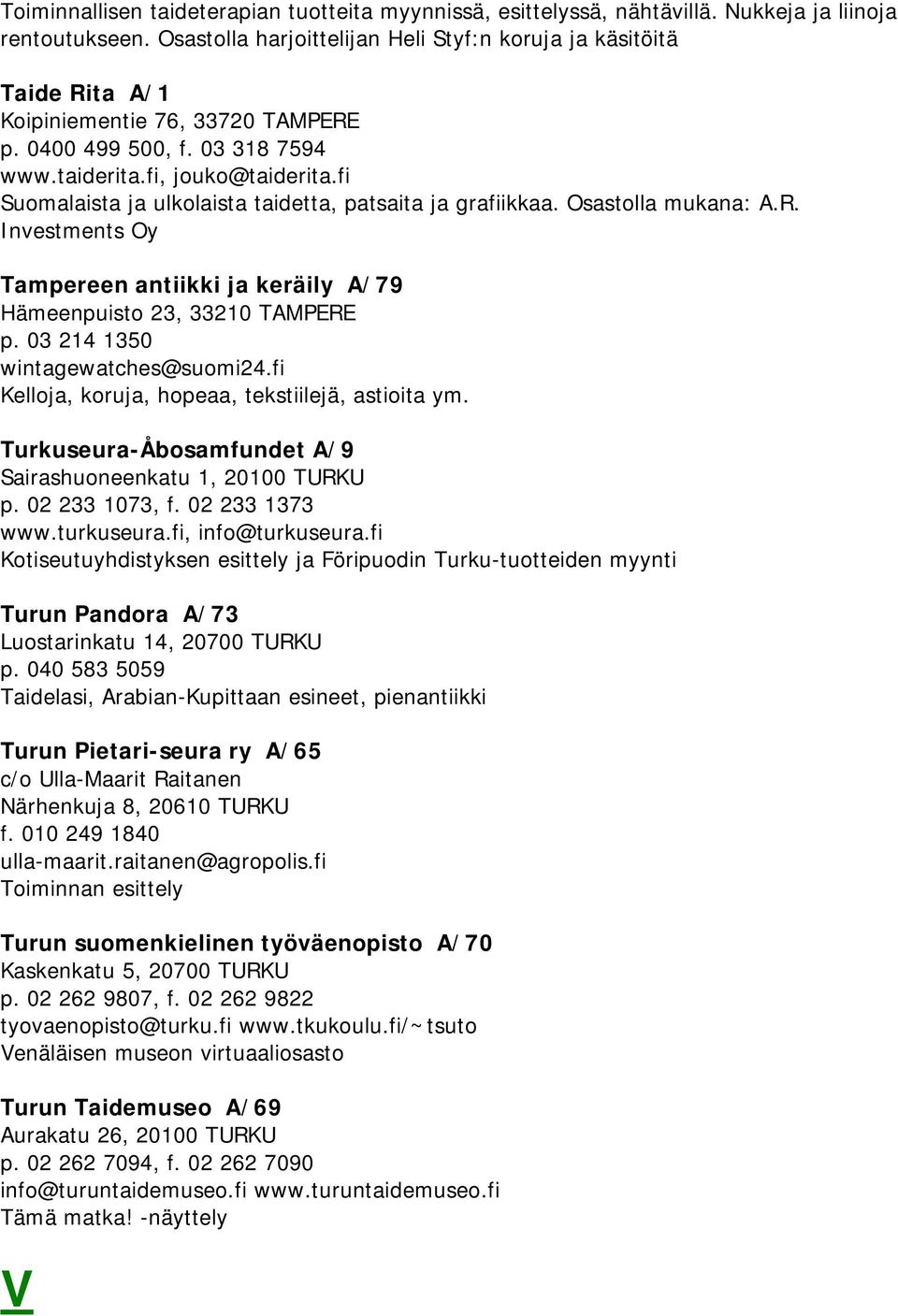 fi Suomalaista ja ulkolaista taidetta, patsaita ja grafiikkaa. Osastolla mukana: A.R. Investments Oy Tampereen antiikki ja keräily A/79 Hämeenpuisto 23, 33210 TAMPERE p.