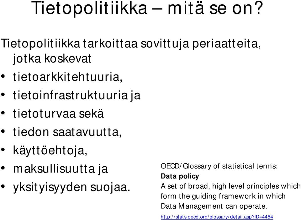 ja tietoturvaa sekä tiedon saatavuutta, käyttöehtoja, maksullisuutta ja yksityisyyden suojaa.