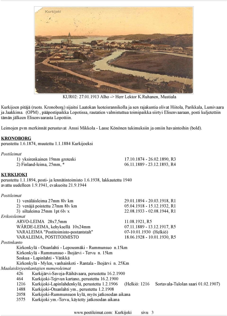 Leimojen pvm merkinnät perustuvat Anssi Mikkola - Lasse Könönen tukimuksiin ja omiin havaintoihin (bold). KRONOBORG perustettu 1.6.1874, muutettu 1.1.1884 Kurkijoeksi 1) yksirenkainen 19mm groteski 17.