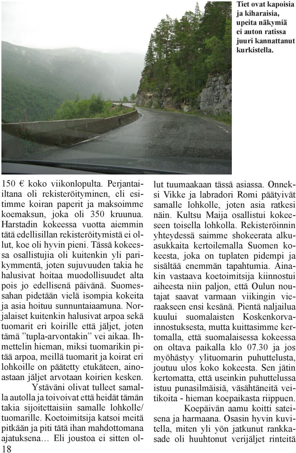 Harstadin kokeessa vuotta aiemmin tätä edellisillan rekisteröitymistä ei ollut, koe oli hyvin pieni.