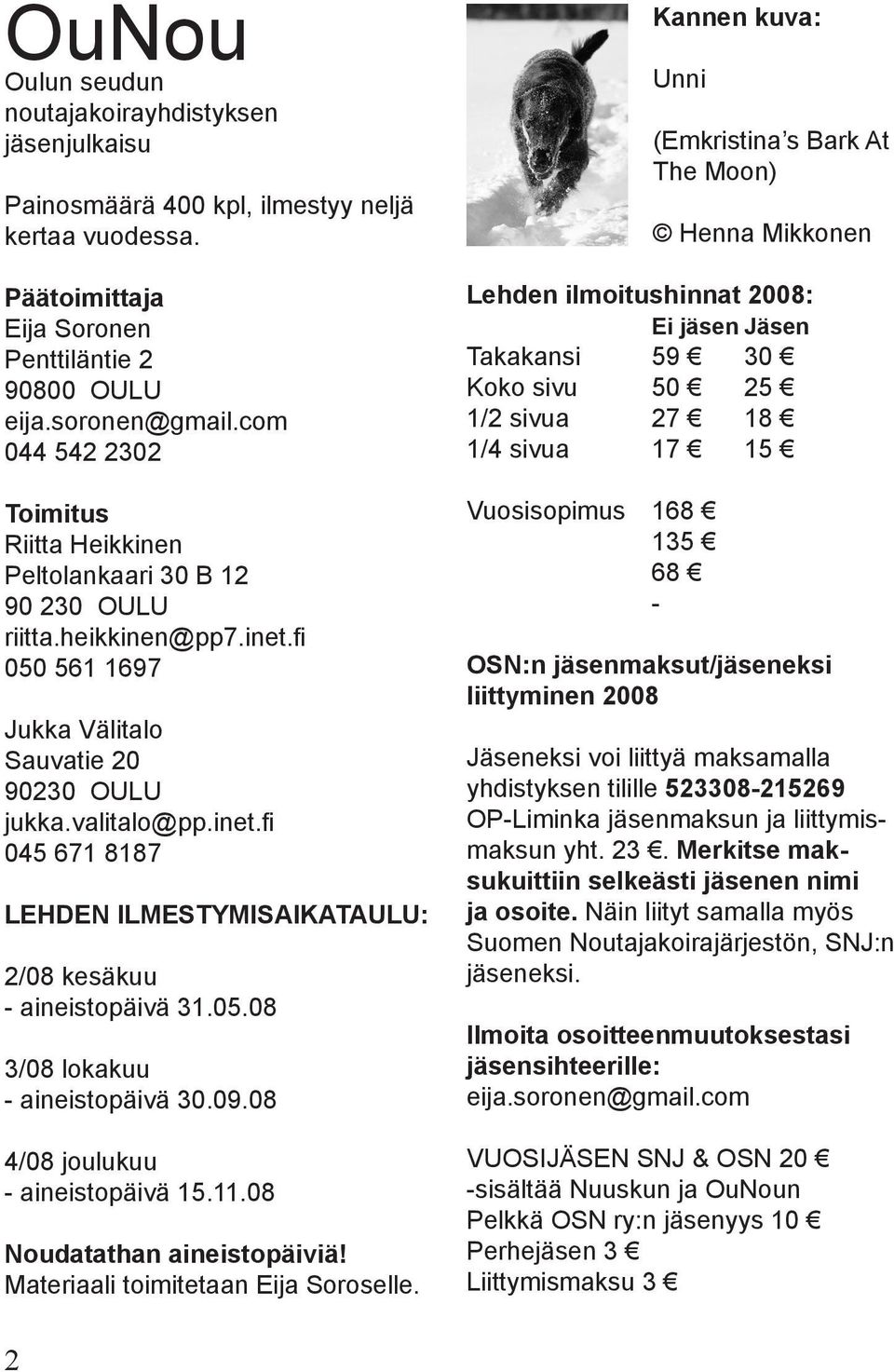 05.08 3/08 lokakuu - aineistopäivä 30.09.08 4/08 joulukuu - aineistopäivä 15.11.08 Noudatathan aineistopäiviä! Materiaali toimitetaan Eija Soroselle.