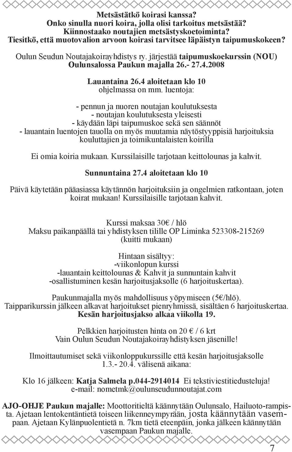 2008 Lauantaina 26.4 aloitetaan klo 10 ohjelmassa on mm.