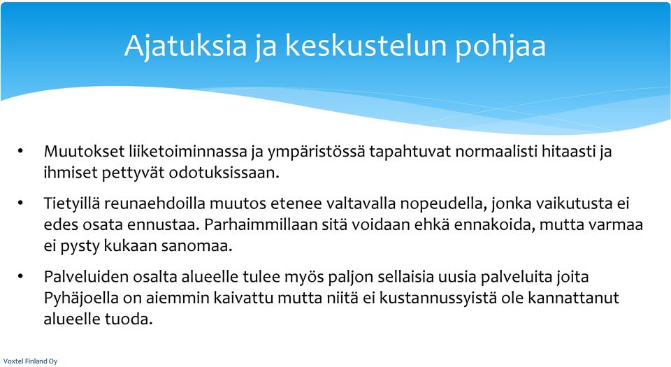 Parhaimmillaan sitä voidaan ehkä ennakoida, mutta varmaa ei pysty kukaan sanomaa.