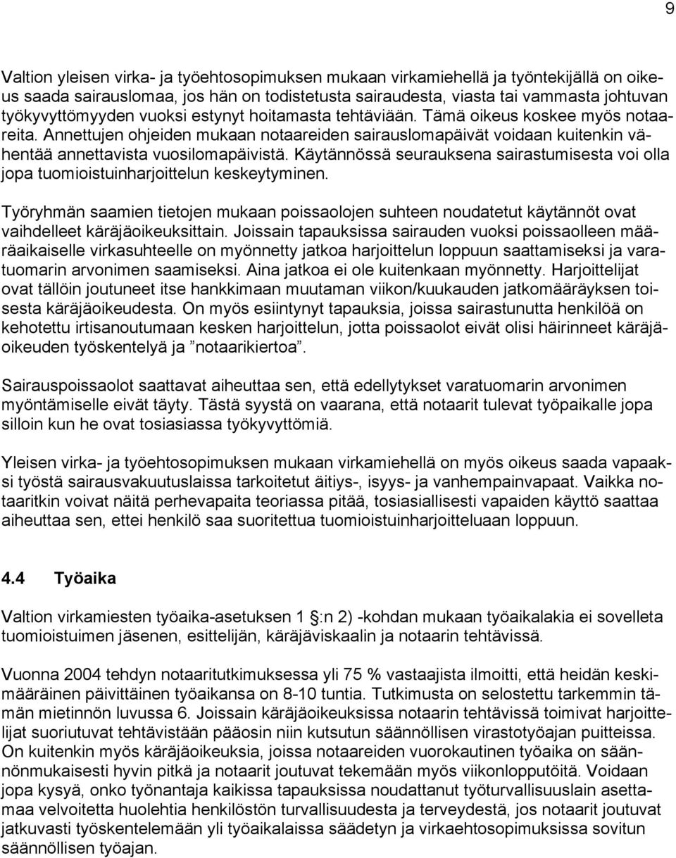 Käytännössä seurauksena sairastumisesta voi olla jopa tuomioistuinharjoittelun keskeytyminen.