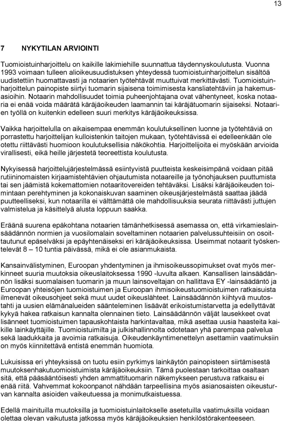 Tuomioistuinharjoittelun painopiste siirtyi tuomarin sijaisena toimimisesta kansliatehtäviin ja hakemusasioihin.