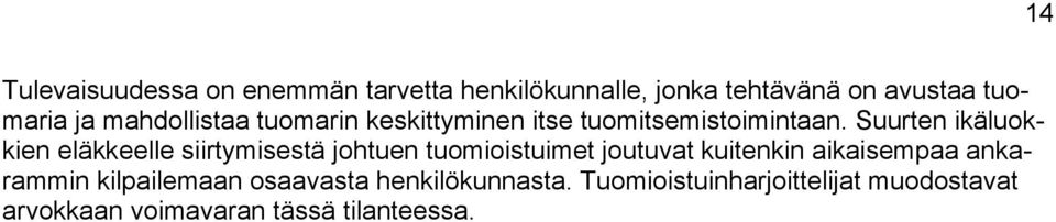 Suurten ikäluokkien eläkkeelle siirtymisestä johtuen tuomioistuimet joutuvat kuitenkin