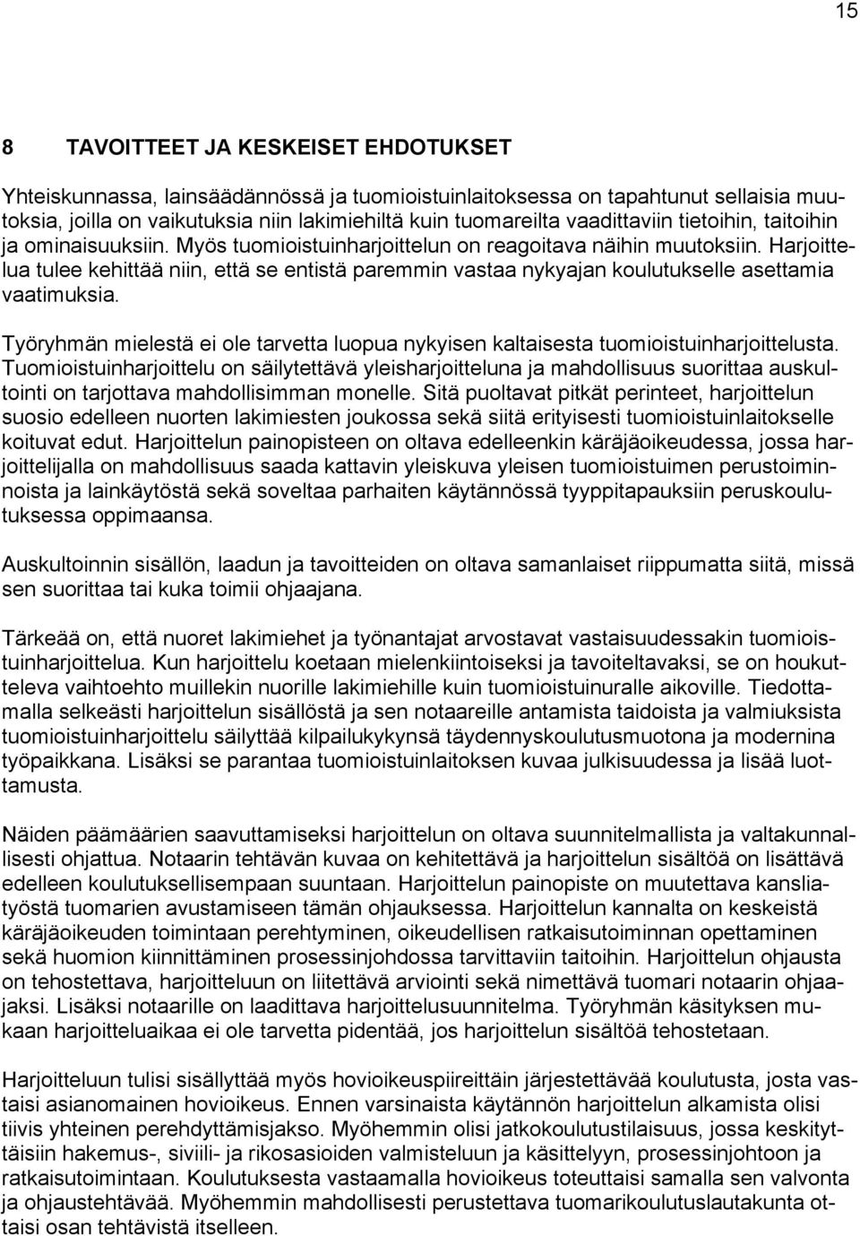 Harjoittelua tulee kehittää niin, että se entistä paremmin vastaa nykyajan koulutukselle asettamia vaatimuksia.