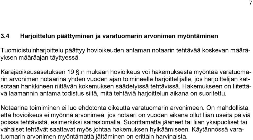 riittävän kokemuksen säädetyissä tehtävissä. Hakemukseen on liitettävä laamannin antama todistus siitä, mitä tehtäviä harjoittelun aikana on suoritettu.