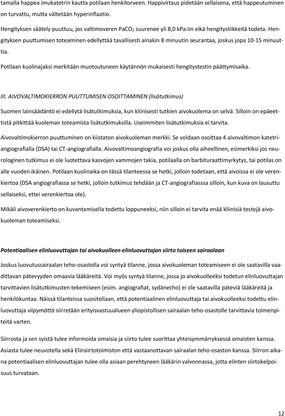 Hengityksen puuttumisen tteaminen edellyttää tavallisesti ainakin 8 minuutin seurantaa, jskus jpa 10-15 minuuttia.