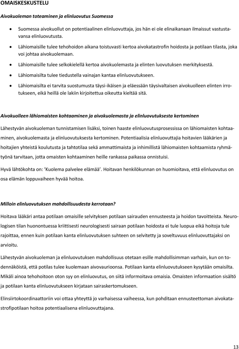 Lähimaisille tulee selkkielellä kerta aivkulemasta ja elinten luvutuksen merkityksestä. Lähimaisilta tulee tiedustella vainajan kantaa elinluvutukseen.