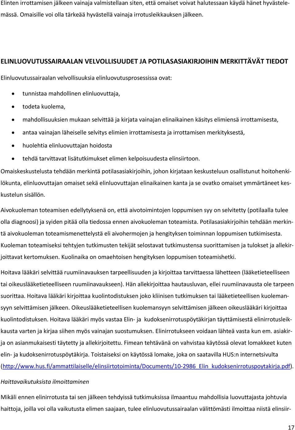 mahdllisuuksien mukaan selvittää ja kirjata vainajan elinaikainen käsitys elimiensä irrttamisesta, antaa vainajan läheiselle selvitys elimien irrttamisesta ja irrttamisen merkityksestä, hulehtia