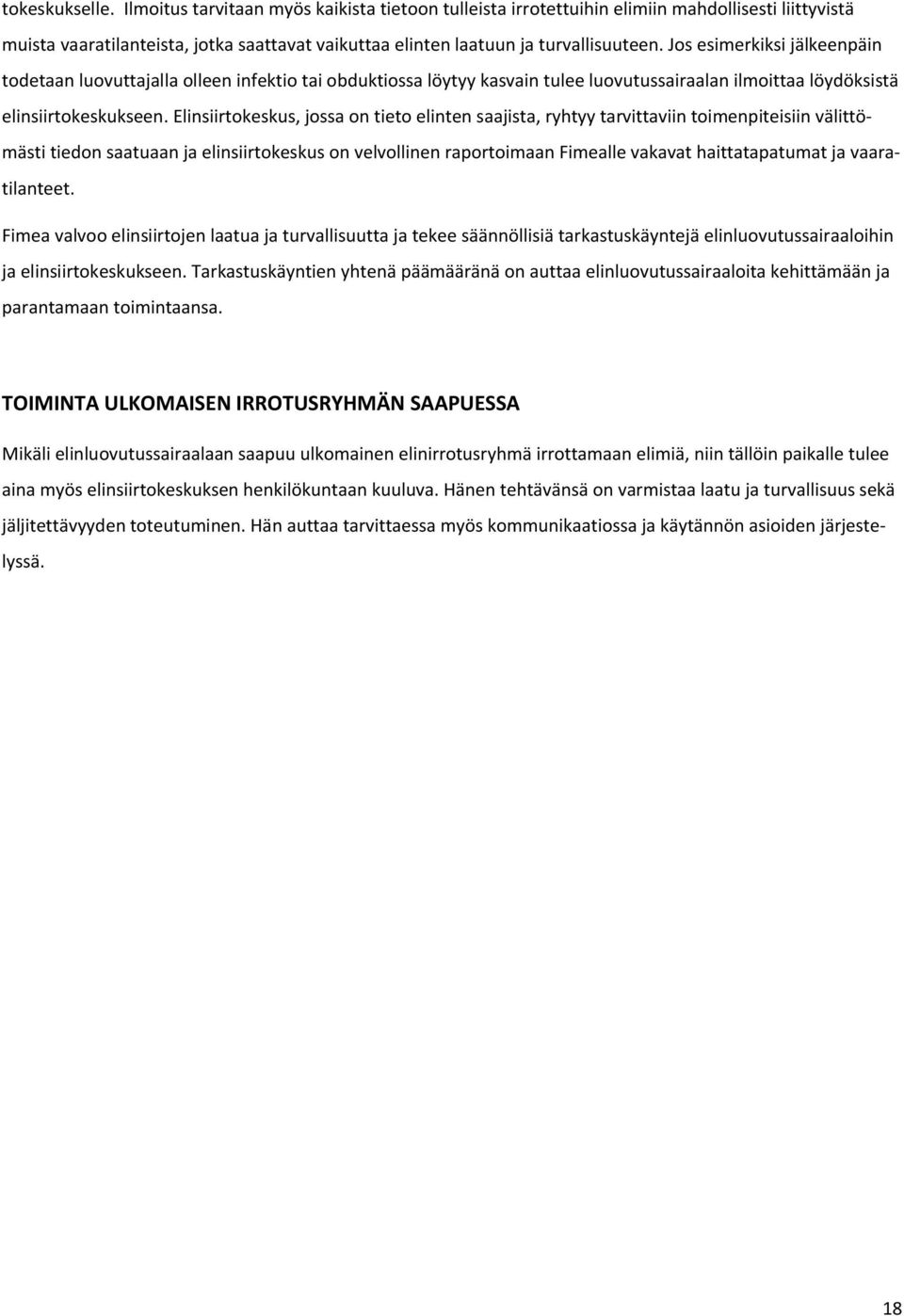 Elinsiirtkeskus, jssa n tiet elinten saajista, ryhtyy tarvittaviin timenpiteisiin välittömästi tiedn saatuaan ja elinsiirtkeskus n velvllinen raprtimaan Fimealle vakavat haittatapatumat ja