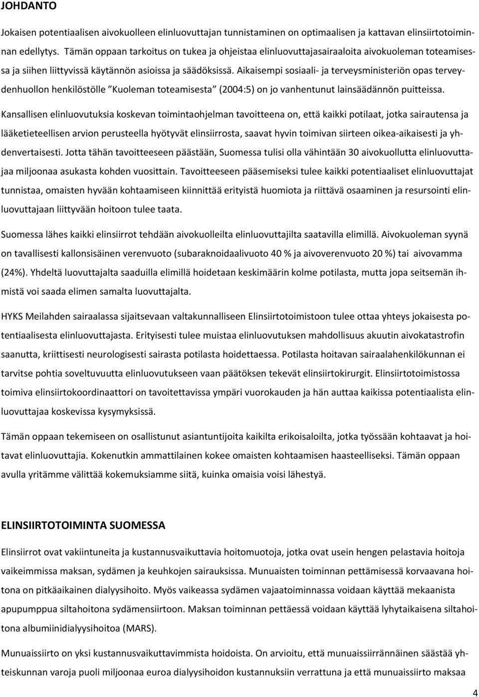 Aikaisempi ssiaali- ja terveysministeriön pas terveydenhulln henkilöstölle Kuleman tteamisesta (2004:5) n j vanhentunut lainsäädännön puitteissa.