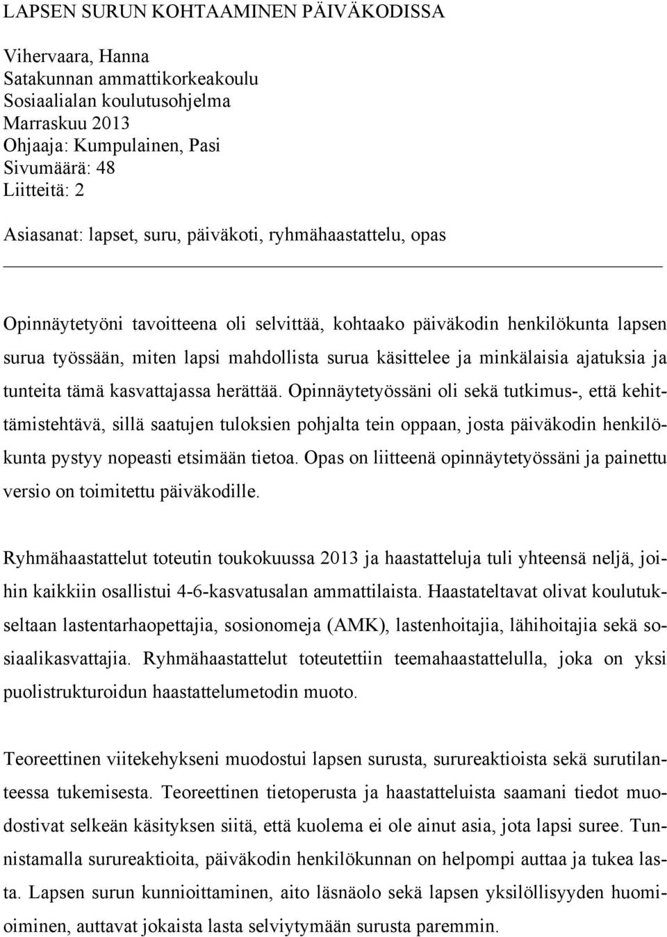 minkälaisia ajatuksia ja tunteita tämä kasvattajassa herättää.