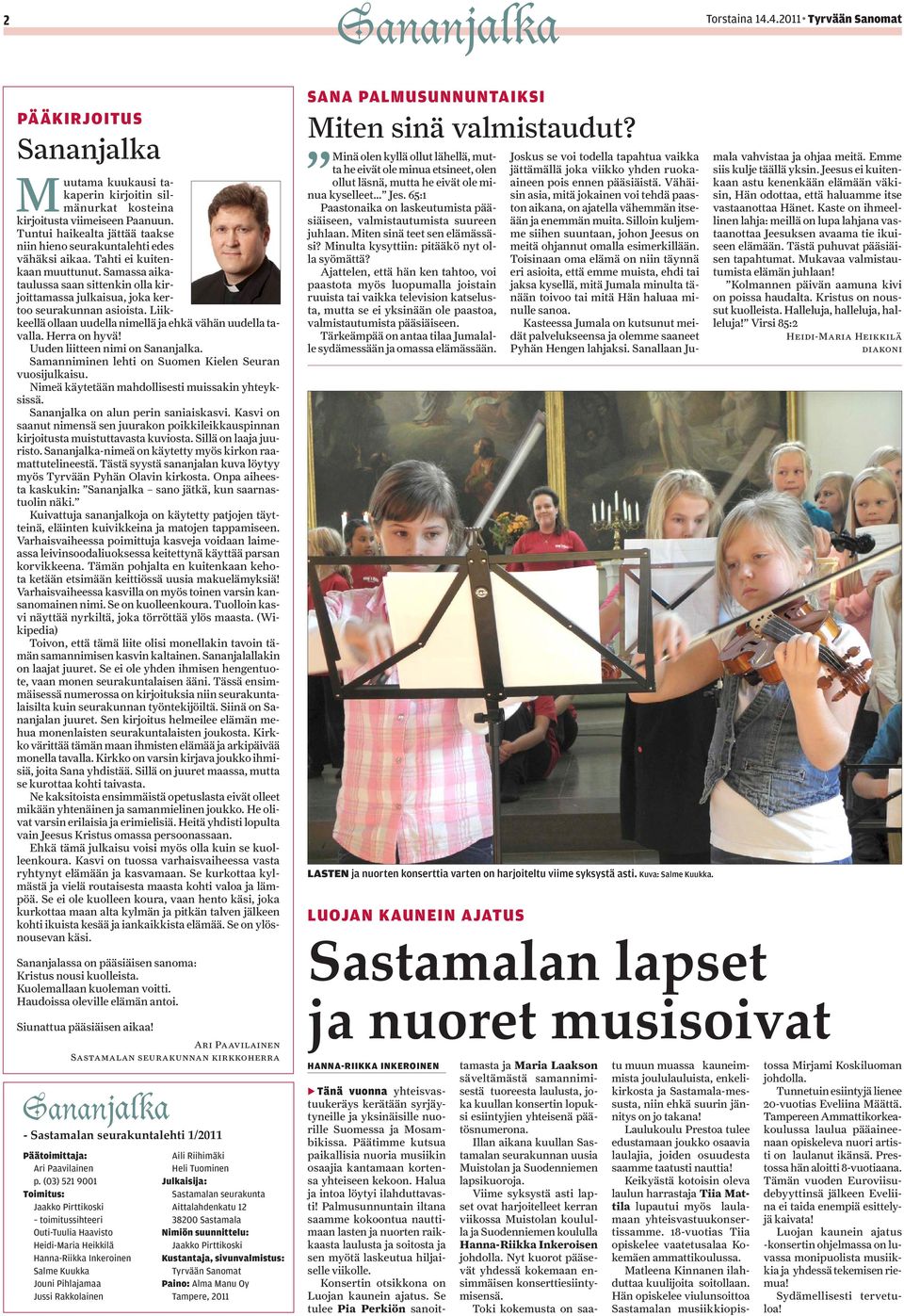 Samassa aikataulussa saan sittenkin olla kirjoittamassa julkaisua, joka kertoo seurakunnan asioista. Liikkeellä ollaan uudella nimellä ja ehkä vähän uudella tavalla. Herra on hyvä!