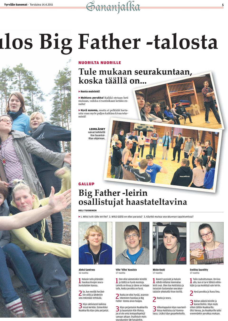 LEIRILÄISET saivat kehitellä itse lauantaiillan ohjelman. GALLUP Big Father -leirin osallistujat haastateltavina HELI TUOMINEN 1. Miksi tulit tälle leirille? 2. Mikä täällä on ollut parasta? 3.