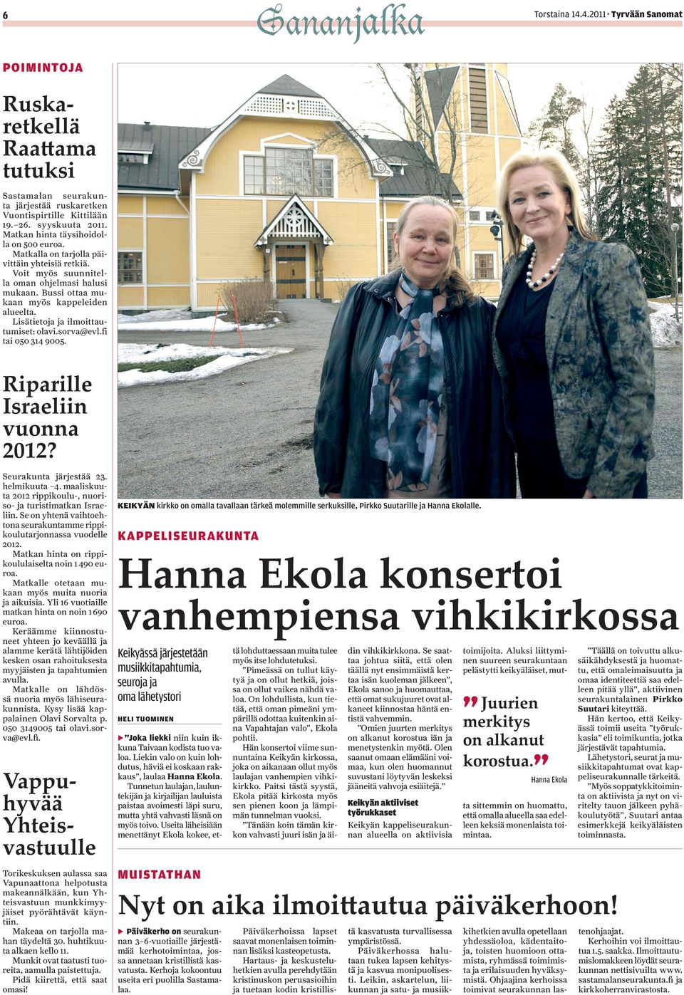 Lisätietoja ja ilmoittautumiset: olavi.sorva@evl.fi tai 050 314 9005. Riparille Israeliin vuonna 2012? Seurakunta järjestää 23. helmikuuta 4.