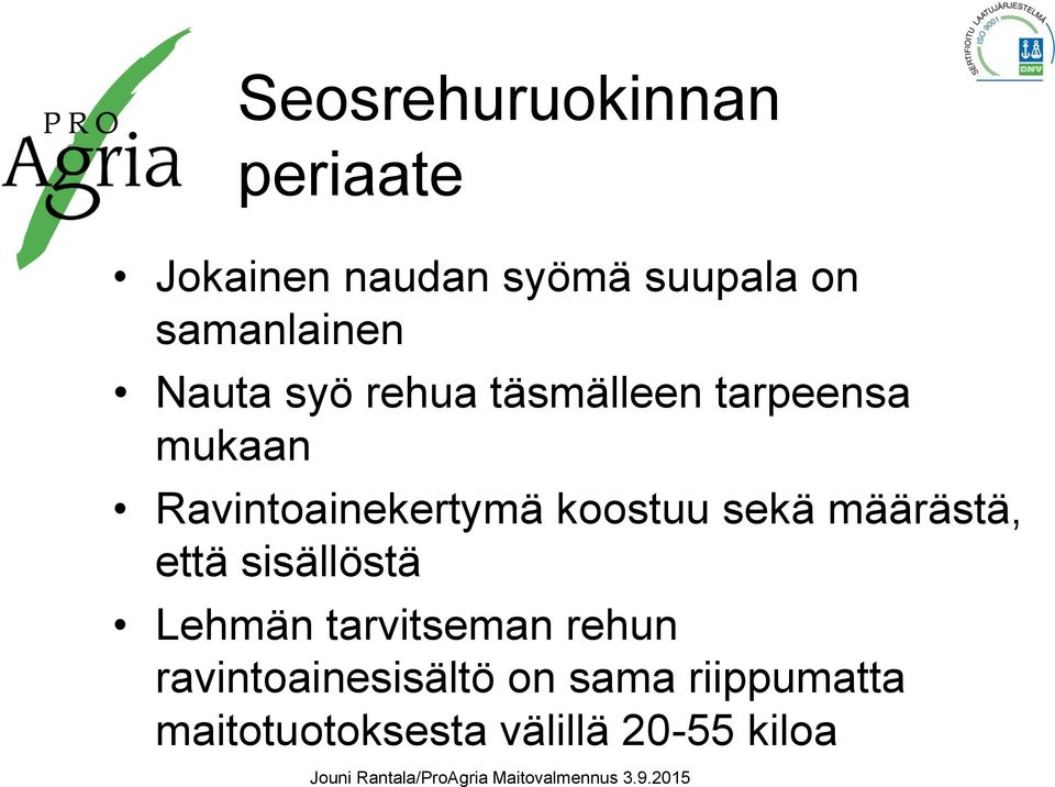 että sisällöstä Lehmän tarvitseman rehun ravintoainesisältö on sama riippumatta