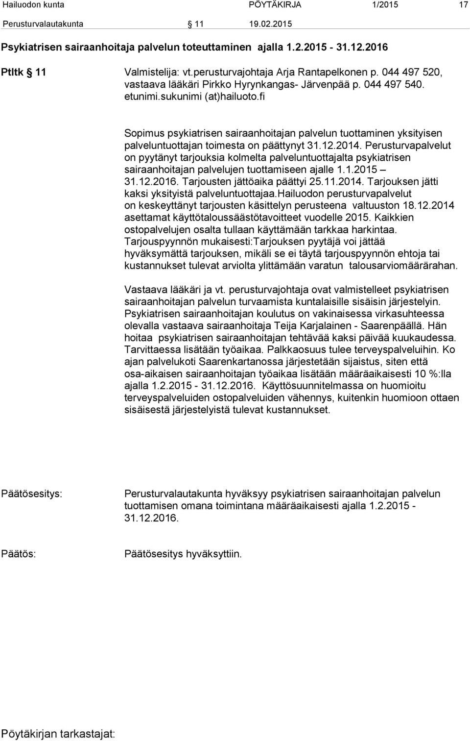 fi Sopimus psykiatrisen sairaanhoitajan palvelun tuottaminen yksityisen palveluntuottajan toimesta on päättynyt 31.12.2014.