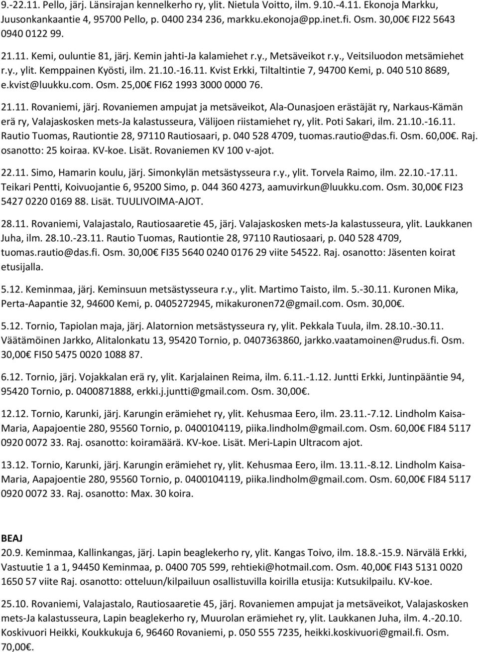 040 510 8689, e.kvist@luukku.com. Osm. 25,00 FI62 1993 3000 0000 76. 21.11. Rovaniemi, järj.