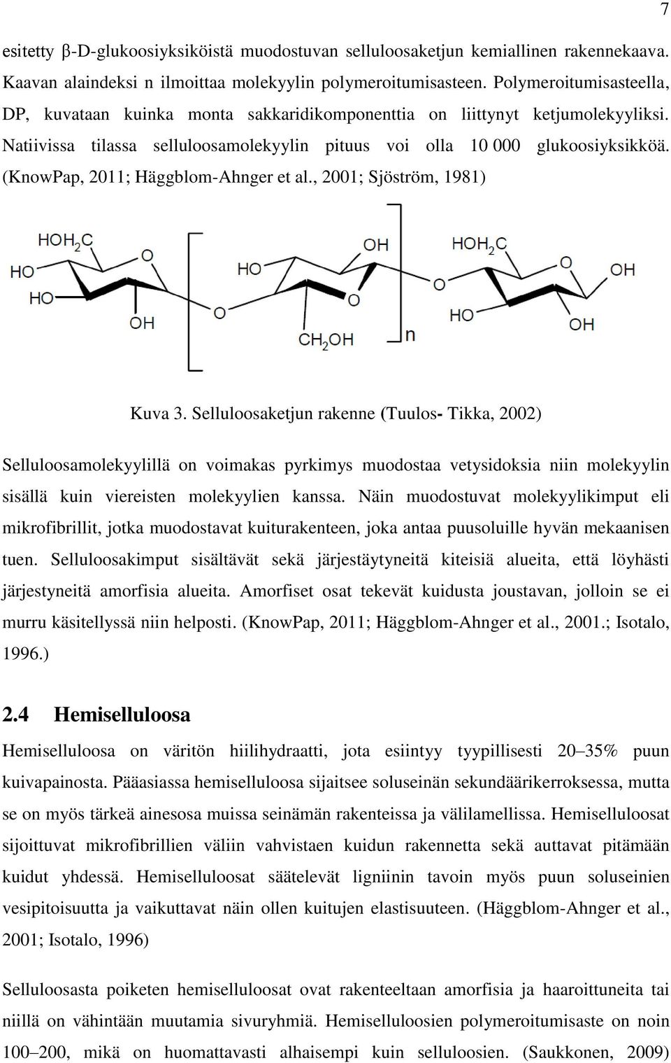 (KnowPap, 2011; Häggblom-Ahnger et al., 2001; Sjöström, 1981) Kuva 3.