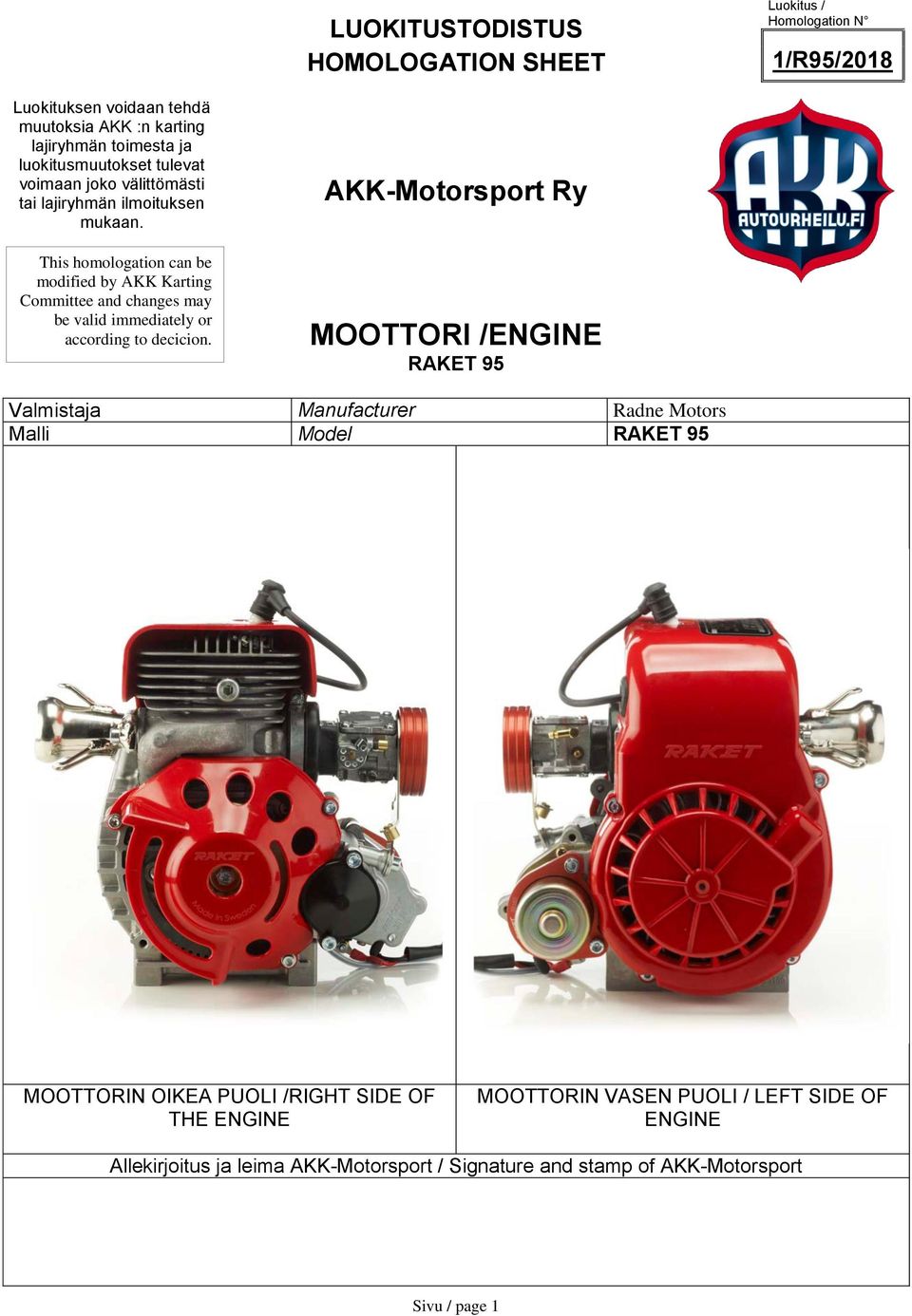 This homologation can be modified by AKK Karting Committee and changes may be valid immediately or according to decicion.