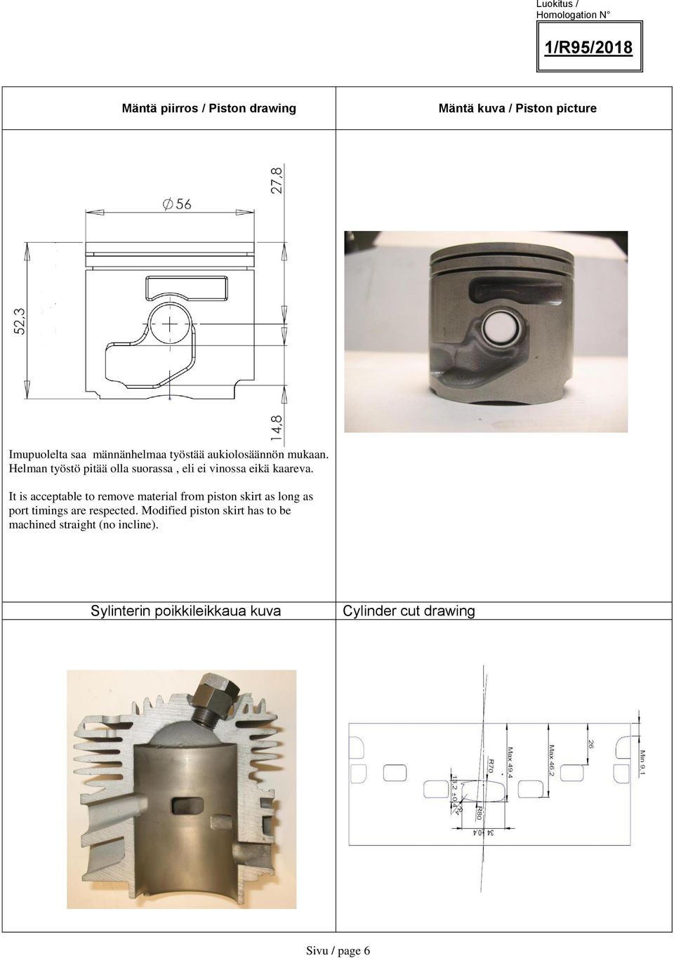It is acceptable to remove material from piston skirt as long as port timings are respected.