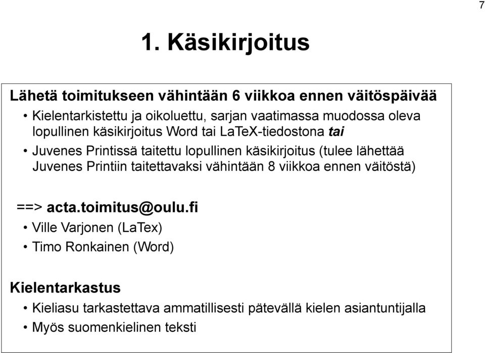 lähettää Juvenes Printiin taitettavaksi vähintään 8 viikkoa ennen väitöstä) ==> acta.toimitus@oulu.