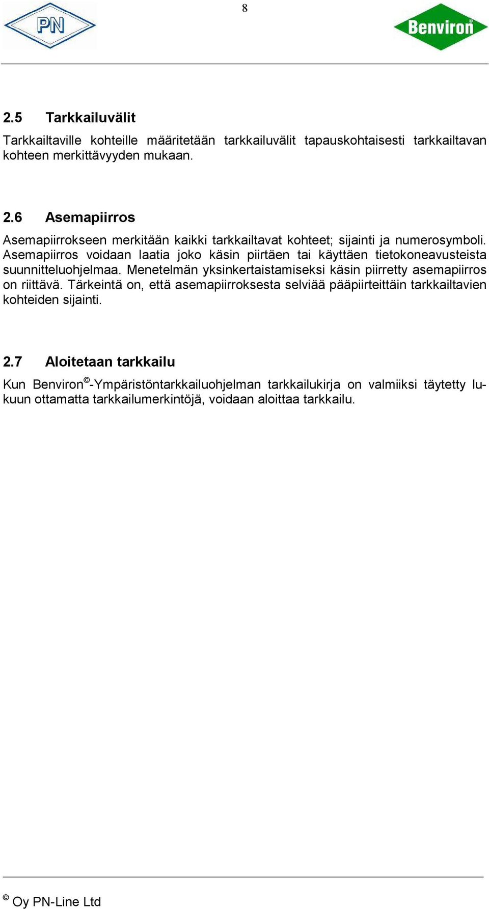 Menetelmän yksinkertaistamiseksi käsin piirretty asemapiirros on riittävä. Tärkeintä on, että asemapiirroksesta selviää pääpiirteittäin tarkkailtavien kohteiden sijainti.