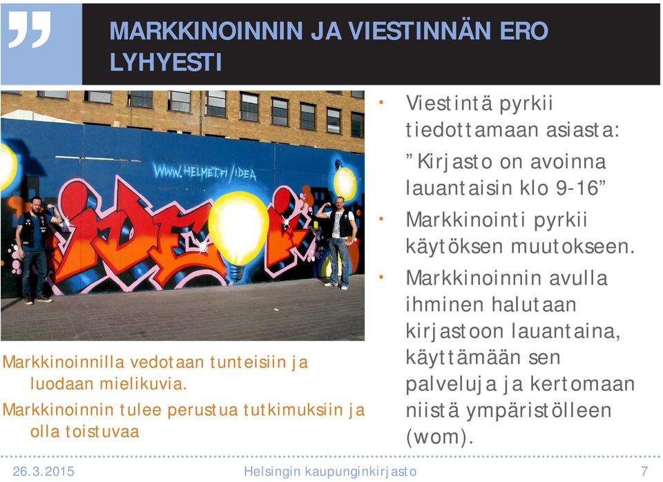 avoinna lauantaisin klo 9-16 Markkinointi pyrkii käytöksen muutokseen.