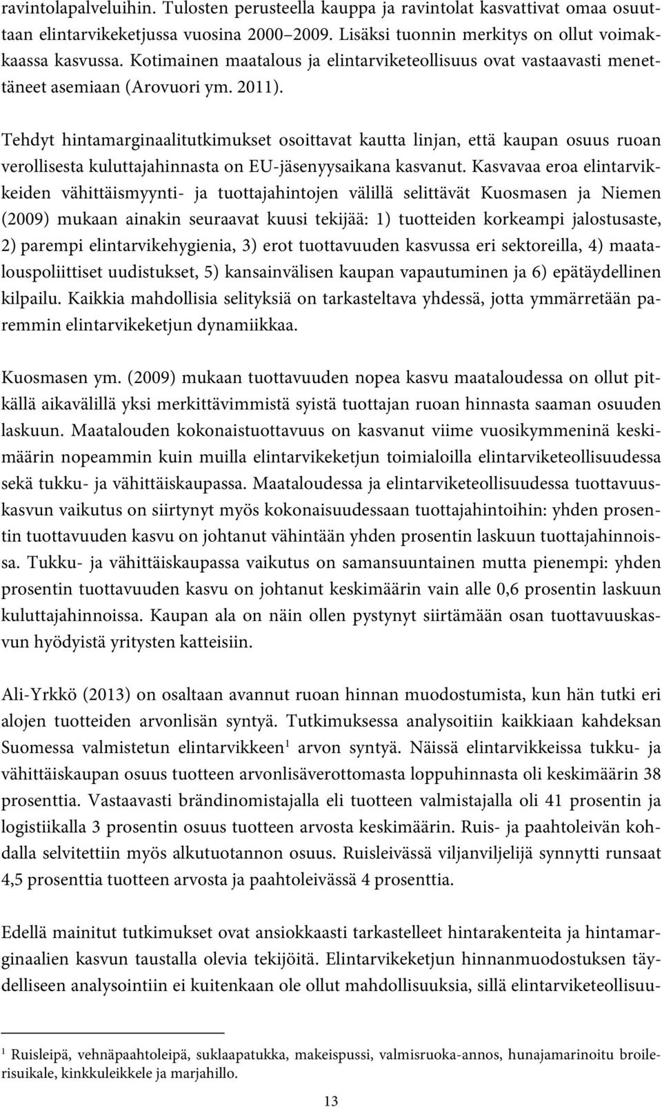 Tehdyt hintamarginaalitutkimukset osoittavat kautta linjan, että kaupan osuus ruoan verollisesta kuluttajahinnasta on EU-jäsenyysaikana kasvanut.