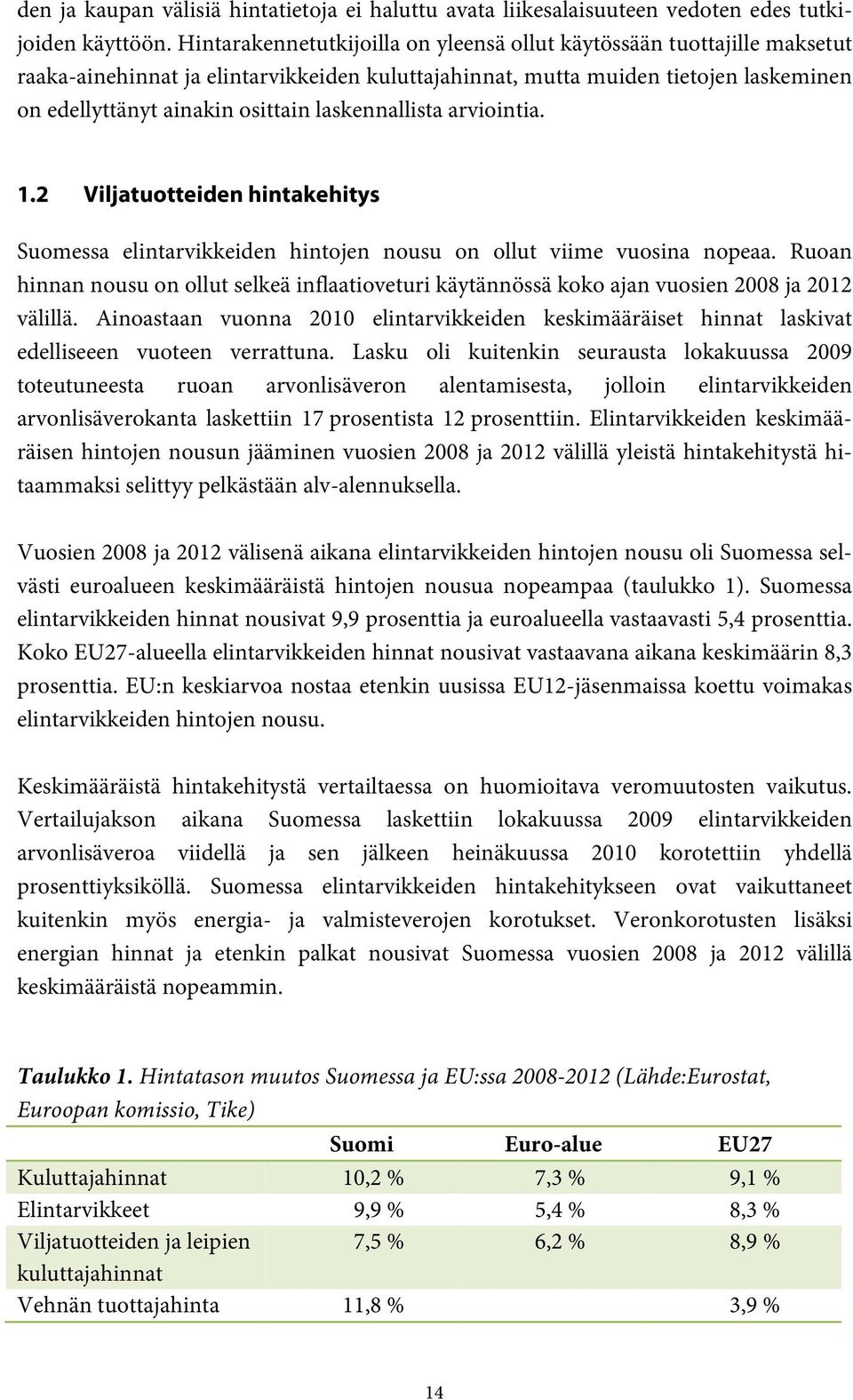 laskennallista arviointia. 1.2 Viljatuotteiden hintakehitys Suomessa elintarvikkeiden hintojen nousu on ollut viime vuosina nopeaa.