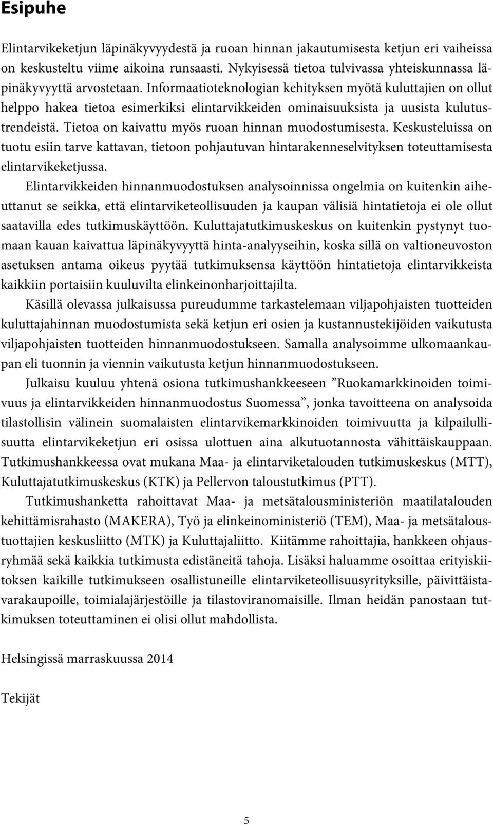 Informaatioteknologian kehityksen myötä kuluttajien on ollut helppo hakea tietoa esimerkiksi elintarvikkeiden ominaisuuksista ja uusista kulutustrendeistä.