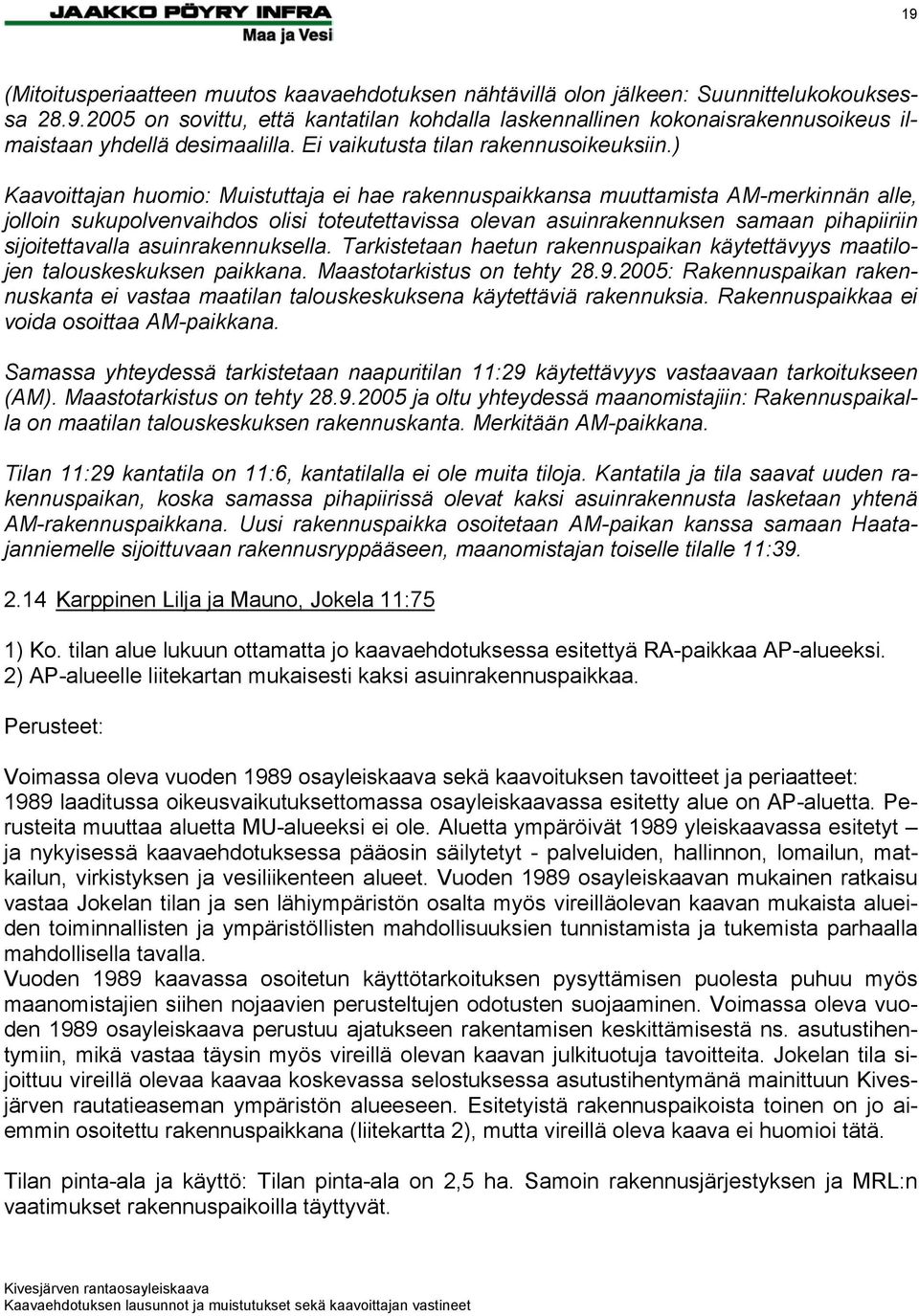 ) Kaavoittajan huomio: Muistuttaja ei hae rakennuspaikkansa muuttamista AM-merkinnän alle, jolloin sukupolvenvaihdos olisi toteutettavissa olevan asuinrakennuksen samaan pihapiiriin sijoitettavalla